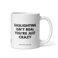 GASLIGHTING ISN'T REAL YOU'RE JUST CRAZY