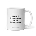 MORE ESPRESSO LESS DEPRESSO